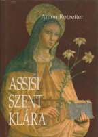 Rotzetter, Anton : Assisi Szent Klára