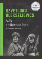 Alekszijevics, Szvetlana : Nők a tűzvonalban