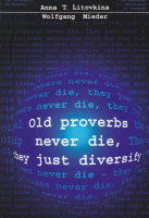 Litovkina, Anna T. - Wolfgang Mieder : Old Proverbs Never Die, They Just Diversify - A Collection of Anti-Proverbs