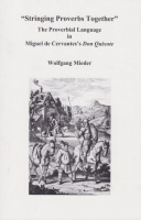 Mieder, Wolfgang : 'Stringing Proverbs Together' -  The Proverbial Language in Miguel de Cervantes's Don Quixote