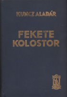 Kuncz Aladár : Fekete kolostor - Feljegyzések a a francia internáltságból  I-II