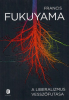 Fukuyama, Francis : A liberalizmus vesszőfutása