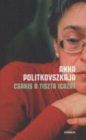 Politkovszkaja, Anna : Csakis a tiszta igazat
