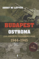 Mihályi Balázs (szerk.) : Ahogy mi láttuk - Budapest ostroma. Civil naplók és visszaemlékezések 1944-1945 II. kötet
