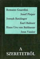 Guardini, Romano-Pieper, Josef-Ratzinger, Joseph-Rahner, Karl-Balthasar, Hans Urs Von- Vanier, Jean : A szeretetről