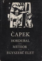 Capek, Karel : Hordubal / Meteor / Egyszerű élet