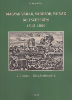 Szalai Béla  : Magyar várak, városok, falvak metszeteken 1515-1800 - VII. kötet - Kiegészítések 4.