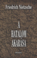 Nietzsche, Friedrich  : A hatalom akarása - Minden érték átértékelésének kísérlete