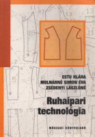 Estu Klára - Molnárné Simon Éva - Zsédenyi Lászlóné : Ruhaipari technológia