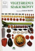 Brown, Sarah (Társszerkesztő) : Vegetáriánus szakácskönyv