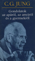 Jung, C. G.  : Gondolatok az apáról, az anyáról és a gyermekről