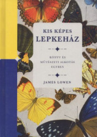 Lowen, James : Kis képes lepkeház - Könyv és művészeti alkotás egyben