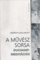 Chalupecky, Jindrich : A művész sorsa (Duchamp-meditációk)