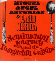 Asturias, Miguel Angel & Pablo Neruda : Sentimental Journey Around the Hungarian Cuisine