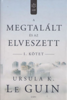 Le Guin, Ursula K. : A megtalált és az elveszett I. kötet