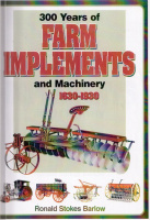 Barlow, Ronald Stokes : 300 Years of Farm Implements and Machinery 1630-1930