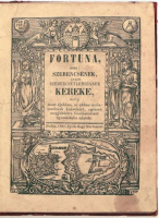 Fortuna, azaz szerencsének, avagy szerencsétlenségnek kereke, - mely most újabban, az abban mulatozóknak kedvökért, egészen megjobbítva tizenhatodszor nyomatásba adatott