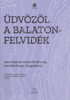 Üdvözöl a Balaton-felvidék - Használati útmutató itt élőknek, beköltözőknek, látogatóknak