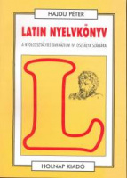 Hajdu Péter : Latin nyelvkönyv a hat- és nyolcosztályos gimnázium IV. osztálya számára