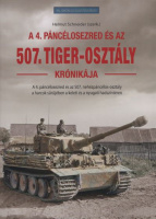 Schneider, Helmut (szerk.) : A 4. páncélosezred és az 507. Tiger-osztály krónikája