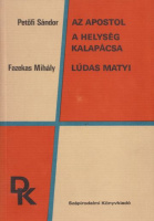 Petőfi Sándor - Fazekas Mihály : Az apostol / A helység kalapácsa - Lúdas Matyi