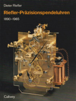 Riefler, Dieter : Riefler-Präzisionspendeluhren 1890 - 1965