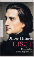 Hilmes, Oliver : Liszt -  Biographie eines Superstars 