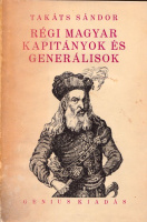 Takáts Sándor : Régi magyar kapitányok és generálisok. -  2., bőv. kiad.