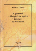 Körmöci Katalin : A gyermek szükségleteire épített tanulás az óvodában