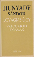 Hunyady Sándor : Lovagias ügy - Válogatott drámák