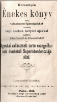 Keresztyén Énekes könyv mely alkalmatos igazságokkal és némely régi énekek helyett ujakkal jobbitva készittetett ...