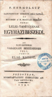 HERMOLAUS [MORÉ GYÖRGY] : ~ ~ a’ kaputzinusok’ szerzete-béli papnak, és Bétsben a’ N. Magyar Nemzet’ néhai lelki-tanítójának Egyházi-Beszédei. 1. köt.