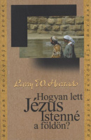 Hurtado, Larry W. : Hogyan lett Jézus Istenné a földön? A Jézus-tisztelet történeti gyökerei.