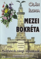 Oláh Ilona : Mezei bokréta - Madéfalvi és csángó népszokások