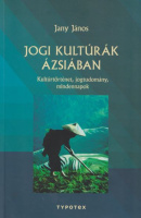 Jany János : Jogi kultúrák Ázsiában - Kultúrtörténet, jogtudomány, mindennapok