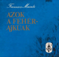 Masala, Francesco : Azok a fehérajkúak