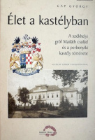 Cap György : Élet a kastélyban - A székhelyi gróf Mailáth család és a perbenyiki kastély története