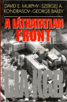 Murphy, David E. - Kondrasov,  Szergej A. - Bailey, George : A láthatatlan front - A CIA és  a KGB háborúja a megosztott Berlinben