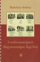 Miskolczy Ambrus : A zsidóemancipáció Magyarországon 1849-ben