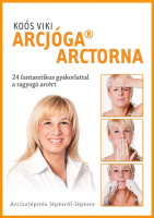 Koós Viki : Arcjóga, arctorna. Arc(sz)építés lépésről lépésre.