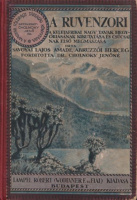 Savoyai Lajos Amadé : A Ruvenzori. A keletafrikai nagy tavak hegyóriásának kikutatása és csúcsainak első megmászása.