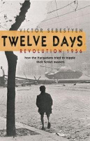 Sebestyén, Victor : Twelve Days - Revolution 1956