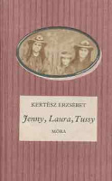 Kertész Erzsébet : Jenny, Laura, Tussy