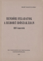 Schvajda Béla r. őrnagy : Rendőri feladatok a háború időszakában - RBV ismeretek. 