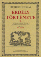 Bethlen Farkas : Erdély története II. A váradi békekötéstől János Zsigmond haláláig (1538-1571) II-V. könyv