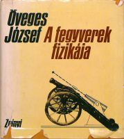 Öveges József : A fegyverek fizikája