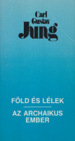 Jung, Carl Gustav : Föld és lélek / Az archaikus ember