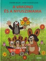 Miler, Zdenek (illusztráció) - Hana Doskočilová (szöveg) : A Vakond és a Nyuszimama