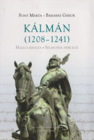 Font Márta - Barabás Gábor : Kálmán (1208-1241) Halics királya - Szlavónia hercege