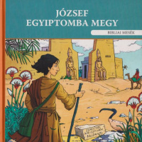 Szokács Eszter - Szántói Krisztián (ill.) : József Egyiptomba megy - Bibliai mesék